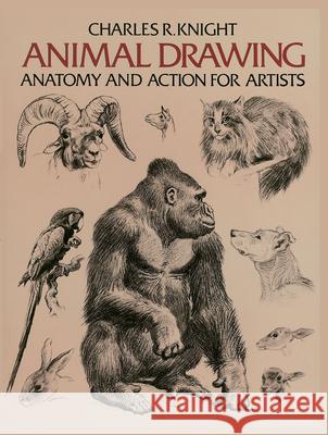 Animal Drawing: Anatomy and Action for Artists Knight, Charles 9780486204260 Dover Publications