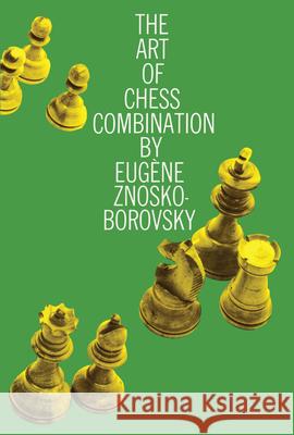 The Art of Chess Combination Eugene Znosko-Borovsky Philip W. Sergeant 9780486205830 Dover Publications