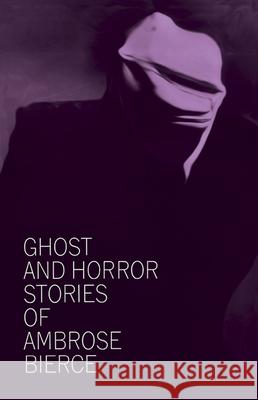 Ghost and Horror Stories of Ambrose Bierce Bierce, Ambrose 9780486207674 Dover Publications