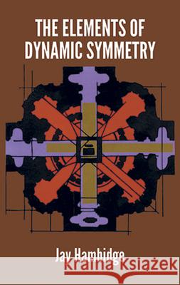 The Elements of Dynamic Symmetry Jay Hambidge 9780486217765 Dover Publications