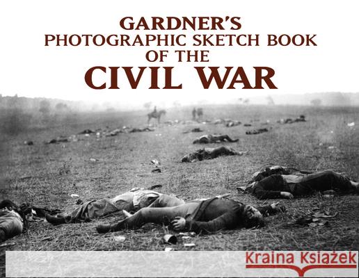 Gardner's Photographic Sketch Book of the Civil War Gardner, Alexander 9780486227313 Dover Publications