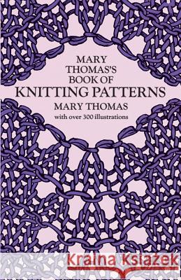 Mary Thomas's Book of Knitting Patterns Mary Thomas 9780486228181 Dover Publications