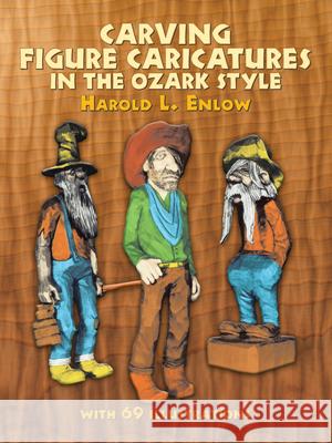 Carving Figure Caricatures in the Ozark Style Harold L. Enlow 9780486231518 Dover Publications