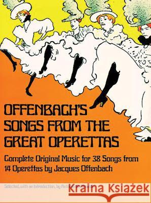 Offenbach's Songs From The Great Operettas: Complete Original Music for 38 Songs from 14 Operettas Jacques Offenbach 9780486233413 Dover Publications Inc.