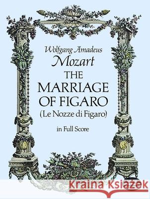 The Marriage of Figaro Wolfgang Amadeus Mozart 9780486237510 Dover Publications