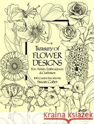 Treasury of Flower Designs for Artists, Embroiderers and Craftsmen Susan Gaber 9780486240961 Dover Publications Inc.