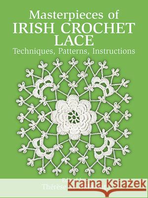 Masterpieces of Irish Crochet Lace: Techniques, Patterns, Instructions Therese De Dillmont 9780486250793 Dover Publications Inc.