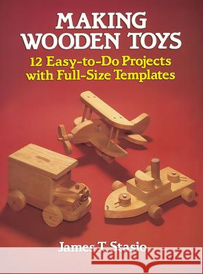 Making Wooden Toys J.T. Stasio 9780486251127 Dover Publications Inc.