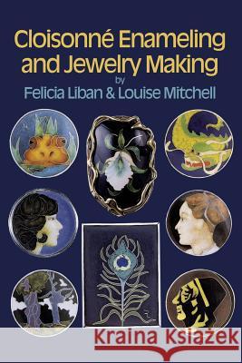 Cloisonné Enameling and Jewelry Making Liban, Felicia 9780486259710 Dover Publications