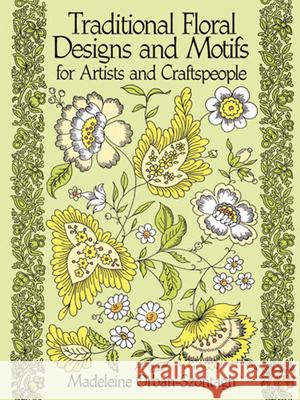 Traditional Floral Designs and Motifs for Artists and Craftspeople Madeleine Orban-Szontagh 9780486261065 Dover Publications