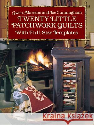 Twenty Little Patchwork Quilts: With Full-Size Templates Marston, Gwen 9780486261317 Dover Publications