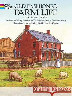 Old-Fashioned Farm Life Colouring Book: Nineteenth-Century Activities on the Firestone Farm at Greenfield Village A.G.;Cousins Smith 9780486261485 Dover Publications Inc.