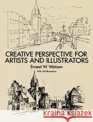 Creative Perspective for Artists and Illustrators Watson, Ernest W. 9780486273372 Dover Publications
