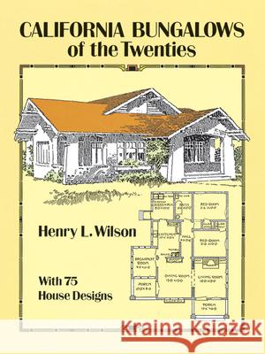 California Bungalows of the Twenties Henry L. Wilson 9780486275079 Dover Publications