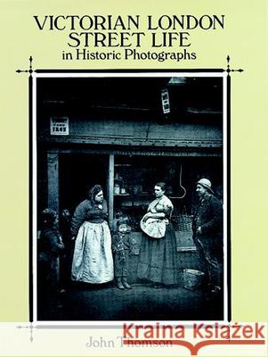 Victorian London Street Life in Historic Photographs John Thomson J. Thomson 9780486281216 Dover Publications