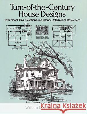 Turn-Of-The-Century House Designs: With Floor Plans, Elevations and Interior Details of 24 Residences Comstock, William T. 9780486281865 Dover Publications
