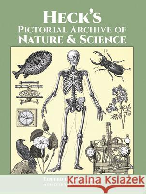 Heck's Pictorial Archive of Nature and Science: With Over 5,500 Illustrations Heck, J. G. 9780486282916 Dover Publications