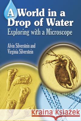 A World in a Drop of Water: Exploring with a Microscope Silverstein, Alvin 9780486403816 Dover Publications