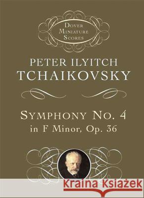 Symphony No. 4 in F Minor: Opus 36 Peter Ilyich Tchaikovsky Tchaikovsky                              Peter Ilyich Tchaikovsky 9780486404219 Dover Publications