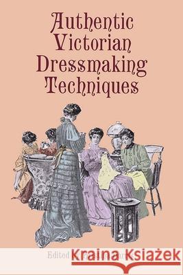 Authentic Victorian Dressmaking Techniques Kristina Harris 9780486404851 Dover Publications Inc.