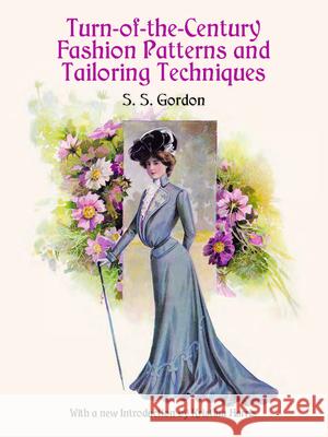 Turn-Of-The-Century Fashion Patterns and Tailoring Techniques Gordon, S. S. 9780486412412 Dover Publications