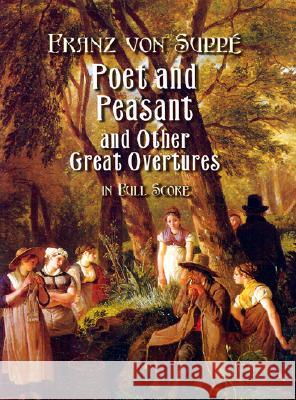 Poet and Peasant and Other Great Overtures: In Full Score Franz Von Suppé 9780486413976 Dover Publications Inc.
