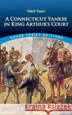 A Connecticut Yankee in King Arthur's Court Mark Twain 9780486415918 Dover Publications