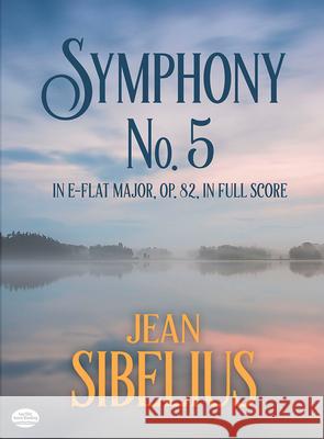 Symphony No. 5 in E-Flat Major, Op. 82, in Full Score Jan Sibelius Jan Sibelius 9780486416953 Dover Publications