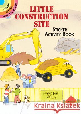 Little Construction Site Sticker Activity Book Cathy Beylon Cathy Beylon 9780486418360 Dover Publications