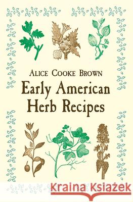 Early American Herb Recipes Alice Cooke Brown 9780486418759 Dover Publications