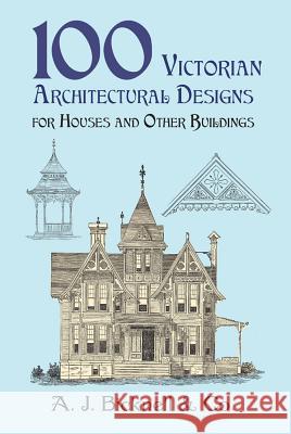 100 Victorian Architectural Designs for Houses and Other Buildings A J Bicknell & Co 9780486421551 Dover Publications Inc.