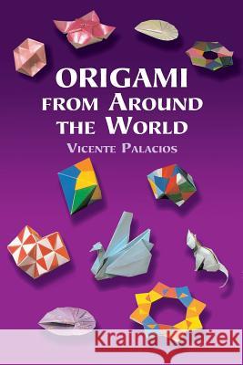 Origami from around the World Vicente Palacios 9780486422220 Dover Publications Inc.