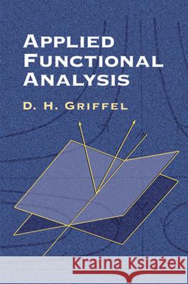 Applied Functional Analysis D. H. Griffel 9780486422589 Dover Publications