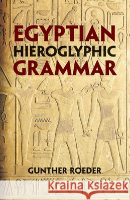 Egyptian Hieroglyphic Grammar: A Handbook for Beginners Roeder, Gunther 9780486425092 Dover Publications