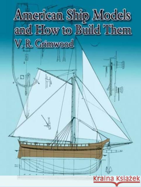 American Ship Models and How to Build Them V. R. Grimwood 9780486426129 Dover Publications