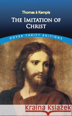 The Imitation of Christ Thomas A. Kempis Aloysius Croft Harold Bolton 9780486431857 Dover Publications