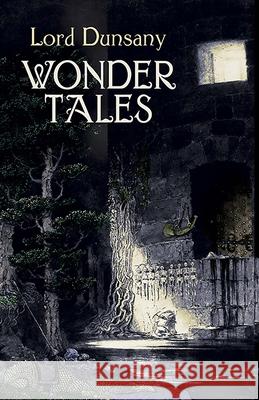 Wonder Tales: The Book of Wonder and Tales of Wonder Edward John Moreton Dunsany 9780486432014 Dover Publications