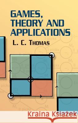 Games, Theory and Applications L.C.Thomas 9780486432373 Dover Publications Inc.