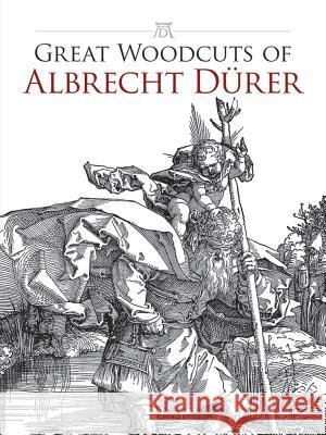 Great Woodcuts of Albrecht Durer Albrecht Durer Carol Belanger Grafton 9780486434018 Dover Publications