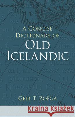 A Concise Dictionary of Old Icelandic Geir T. Zoega 9780486434315 Dover Publications
