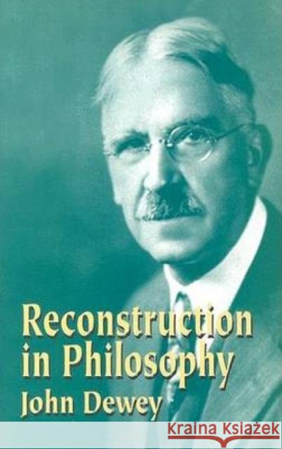 Reconstruction in Philosophy John Dewey 9780486434384 Dover Publications