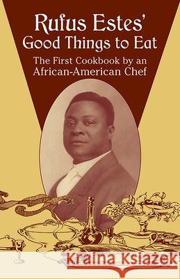 Rufus Estes' Good Things to Eat: The First Cookbook by an African-American Chef Estes, Rufus 9780486437644 Dover Publications