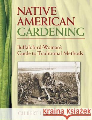 Native American Gardening: Buffalobird-Woman's Guide to Traditional Methods Wilson, Gilbert L. 9780486440217 Dover Publications