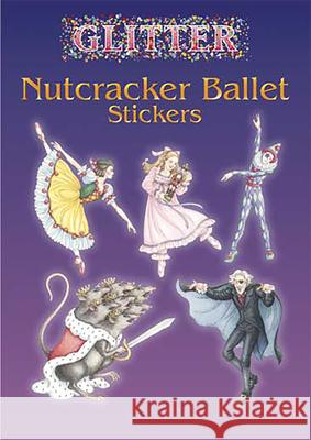 Glitter Nutcracker Ballet Stickers Darcy May 9780486441252 Dover Publications