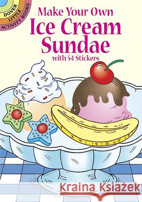Make Your Own Ice Cream Sundae with 54 Stickers Fran Newman-D'Amico 9780486441924 Dover Publications