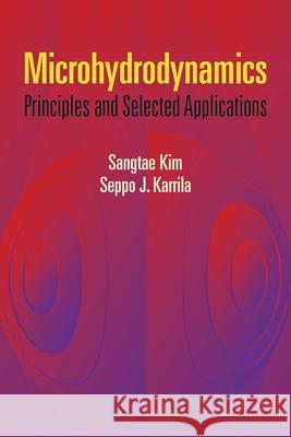 Microhydrodynamics: Principles and Selected Applications Kim, Sangtae 9780486442198 Dover Publications