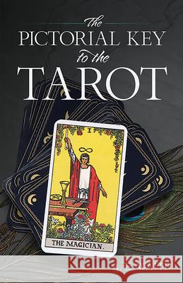 The Pictorial Key to the Tarot Arthur Edward Waite 9780486442556 Dover Publications Inc.