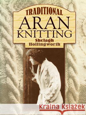 Traditional Aran Knitting Shelagh Hollingworth Heinz Edgar Kiewe 9780486448077 Dover Publications