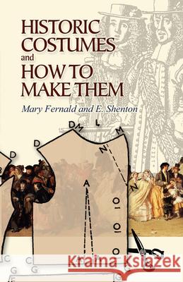 Historic Costumes and How to Make Them Mary Fernald Eileen Shenton 9780486449067 Dover Publications