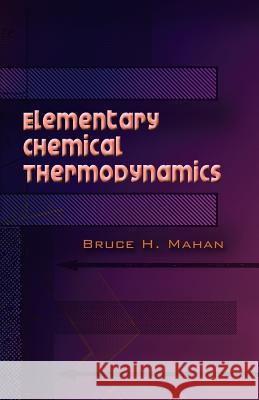 Elementary Chemical Thermodynamics Bruce H. Mahan 9780486450544 Dover Publications